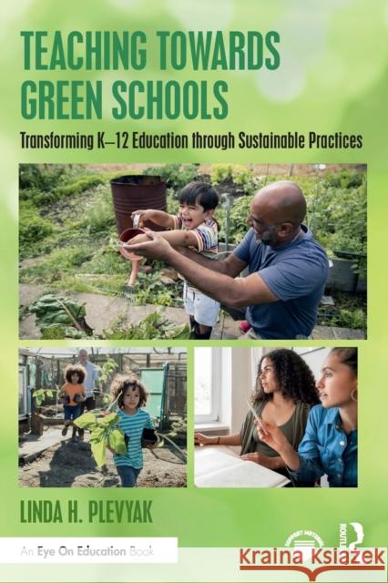 Teaching Towards Green Schools: Transforming K-12 Education through Sustainable Practices Plevyak, Linda H. 9780367759070 Routledge - książka