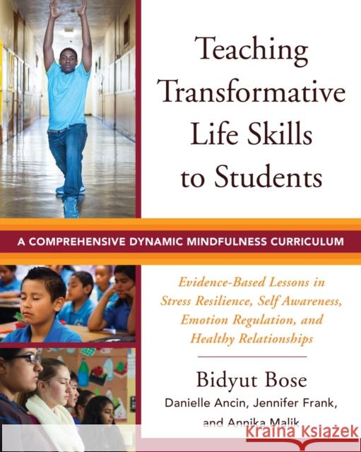 Teaching Transformative Life Skills to Students: A Comprehensive Dynamic Mindfulness Curriculum Bidyut Bose Danielle Ancin Jennifer Frank 9780393711929 W. W. Norton & Company - książka
