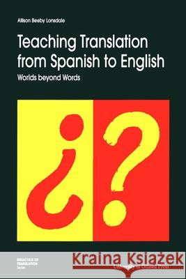Teaching Translation from Spanish to English: Worlds Beyond Words Allison Beeby Lonsdale 9780776603995 University of Ottawa Press - książka