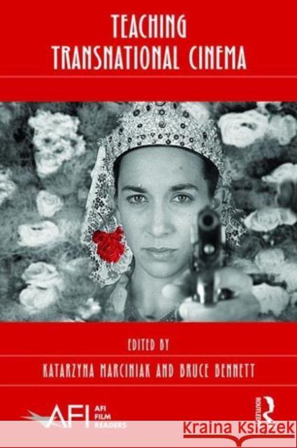 Teaching Transnational Cinema: Politics and Pedagogy Marciniak Katarzyna Bruce Bennett 9781138928435 Routledge - książka