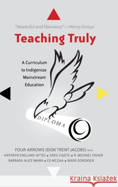 Teaching Truly; A Curriculum to Indigenize Mainstream Education Parmar, Priya 9781433122491 Peter Lang Publishing Inc - książka