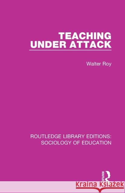 Teaching Under Attack Walter Roy   9780415792523 Routledge - książka