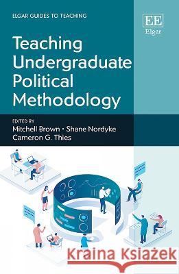 Teaching Undergraduate Political Methodology Mitchell Brown Shane Nordyke Cameron G. Thies 9781035316939 Edward Elgar Publishing Ltd - książka