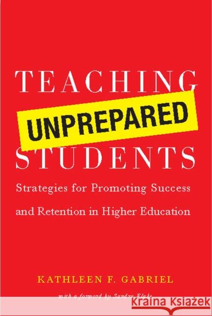 Teaching Unprepared Students: Strategies for Promoting Success and Retention in Higher Education Gabriel, Kathleen F. 9781579222307 Stylus Publishing (VA) - książka