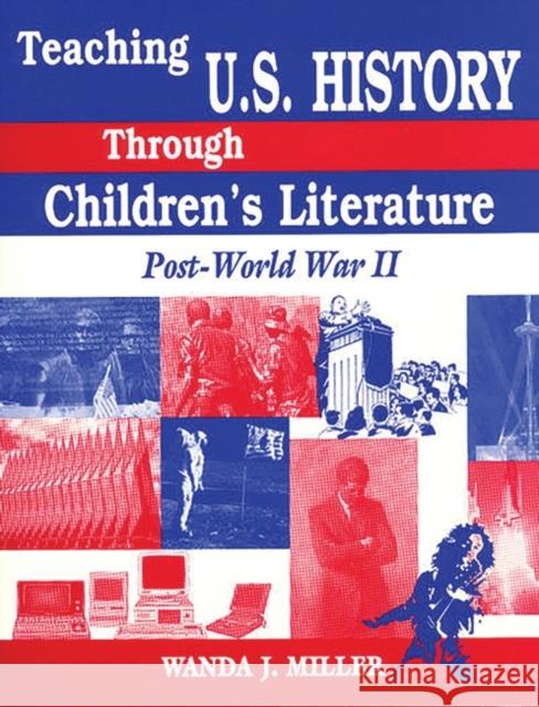 Teaching U.S. History Through Children's Literature: Post-World War II Miller, Wanda J. 9781563085819 Teacher Ideas Press - książka