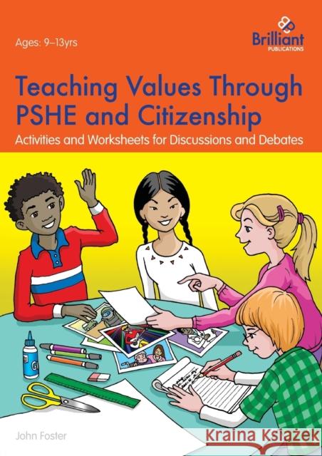 Teaching Values through PSHE and Citizenship: Activities and Worksheets for Discussions and Debates Foster, John 9781783172030 Brilliant Publications - książka