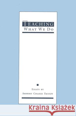 Teaching What We Do : Essays by Amherst College Faculty Douglas C. Wilson Richard Todd 9780870238437 University of Massachusetts Press - książka