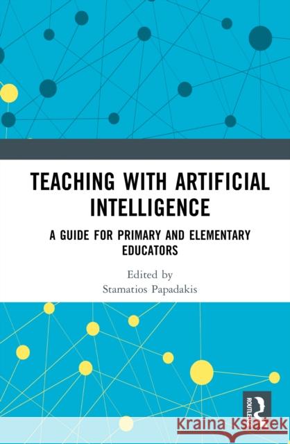 Teaching with Artificial Intelligence: A Guide for Primary and Elementary Educators Stamatios Papadakis 9781041159919 Routledge - książka