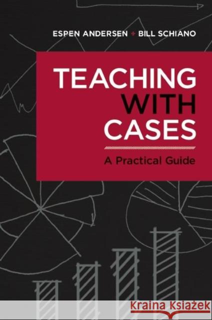 Teaching with Cases: A Practical Guide Espen Anderson Bill Schiano 9781625276261 Harvard Business School Press - książka