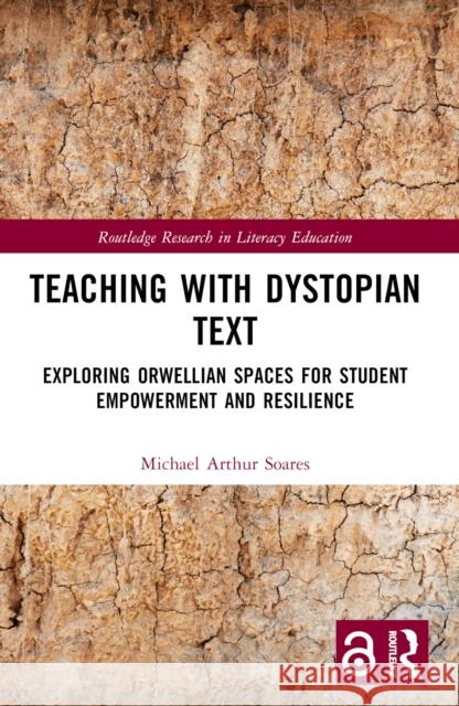 Teaching with Dystopian Text: Exploring Orwellian Spaces for Student Empowerment and Resilience Michael Arthur Soares 9781032488554 Routledge - książka