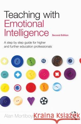 Teaching with Emotional Intelligence: A Step-By-Step Guide for Higher and Further Education Professionals Mortiboys, Alan 9780415571401  - książka