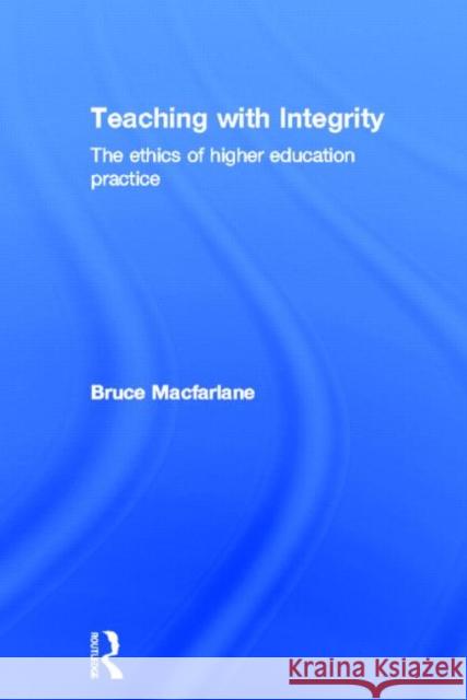 Teaching with Integrity : The Ethics of Higher Education Practice Bruce MacFarlane 9780415335089 Falmer Press - książka