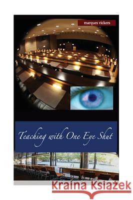 Teaching with One Eye Shut: The Catholic High School Memoirs of Michael McCaffrey Marques Vickers 9781537441610 Createspace Independent Publishing Platform - książka