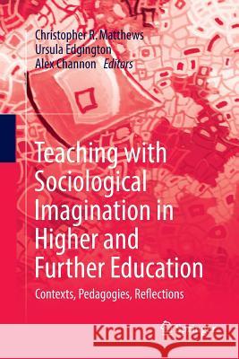 Teaching with Sociological Imagination in Higher and Further Education: Contexts, Pedagogies, Reflections Matthews, Christopher R. 9789811349393 Springer - książka