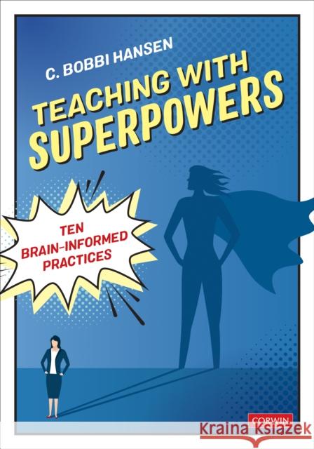 Teaching With Superpowers: Ten Brain-Informed Practices C. Bobbi Hansen 9781071904411 Corwin Publishers - książka