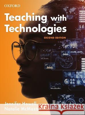 Teaching with Technologies 2nd Edition: Pedagogies for Collaboration, Communication, and Creativity Howell, Jennifer 9780195598391 OUP Australia & New Zealand - książka