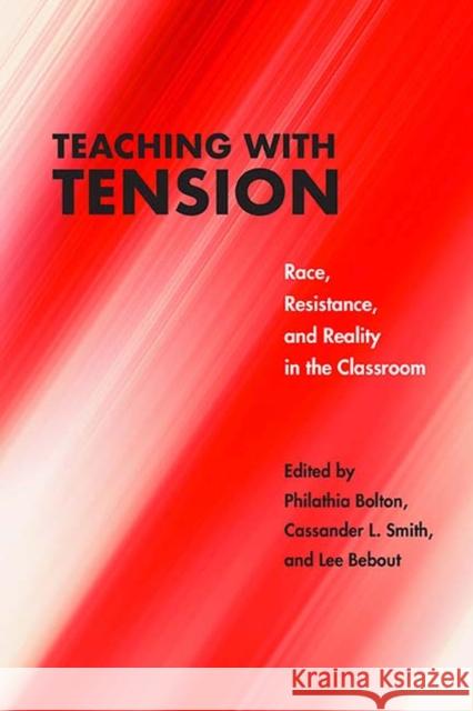 Teaching with Tension: Race, Resistance, and Reality in the Classroom Lee Bebout Cassander L. Smith Philathia Bolton 9780810139091 Northwestern University Press - książka
