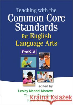 Teaching with the Common Core Standards for English Language Arts, PreK-2 Lesley Mandel Morrow Timothy Shanahan Karen K. Wixson 9781462507603 Guilford Publications - książka