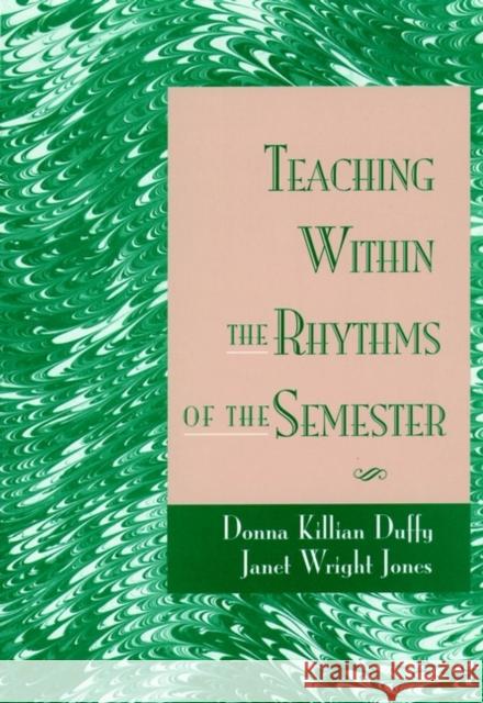 Teaching Within the Rhythms of the Semester Donna Killian Duffy Janet Wright Jones 9780787900731 Jossey-Bass - książka