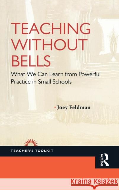 Teaching Without Bells: What We Can Learn from Powerful Practice in Small Schools Joey Feldman 9781594519260 Paradigm Publishers - książka