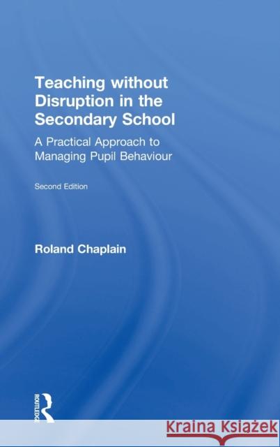 Teaching Without Disruption in the Secondary School: A Practical Approach to Managing Pupil Behaviour Roland Chaplain 9781138690684 Routledge - książka