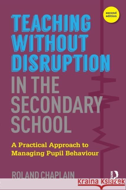 Teaching Without Disruption in the Secondary School: A Practical Approach to Managing Pupil Behaviour Roland Chaplain 9781138690691 Routledge - książka