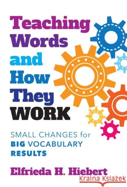 Teaching Words and How They Work: Small Changes for Big Vocabulary Results Elfrieda H. Hiebert 9780807763186 Teachers College Press - książka