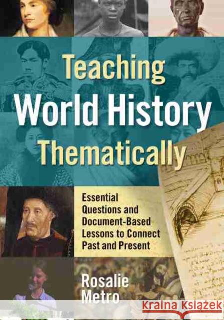Teaching World History Thematically: Essential Questions and Document-Based Lessons to Connect Past and Present Metro, Rosalie 9780807764473 Teachers College Press - książka