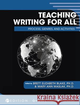 Teaching Writing for All: Process, Genres, and Activities Brett Elizabeth Blake Mary Ann Maslak 9781516573103 Cognella Academic Publishing - książka