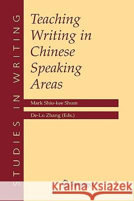 Teaching Writing in Chinese Speaking Areas Mark Shiu-Kee Shum De-Lu Zhang 9781441938886 Springer - książka