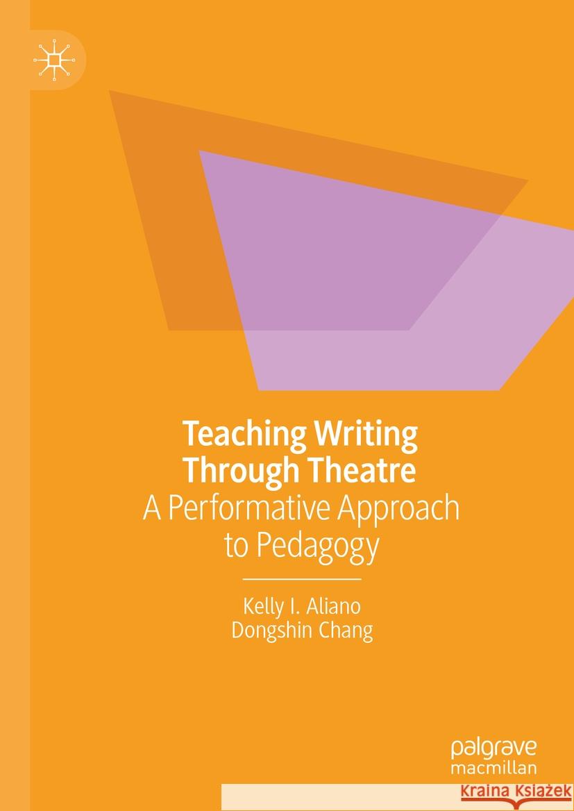 Teaching Writing Through Theatre: A Performative Approach to Pedagogy Kelly I. Aliano Dongshin Chang 9783031733017 Palgrave MacMillan - książka