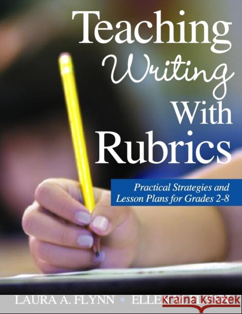 Teaching Writing with Rubrics: Practical Strategies and Lesson Plans for Grades 2-8 Flynn, Laura A. 9780761931843 Corwin Press - książka