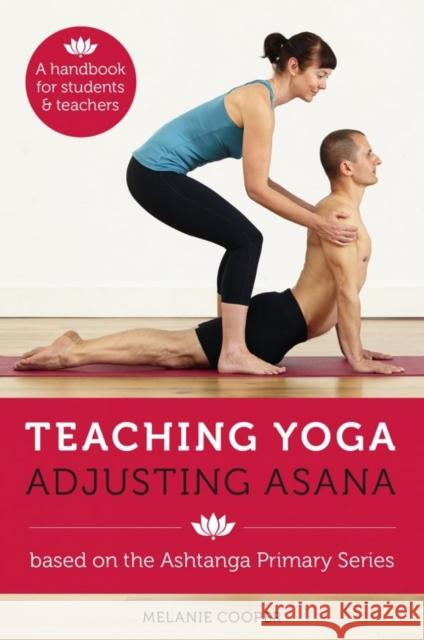 Teaching Yoga, Adjusting Asana: A handbook for students and teachers Melanie Cooper 9781906756208 Pinter & Martin Ltd. - książka