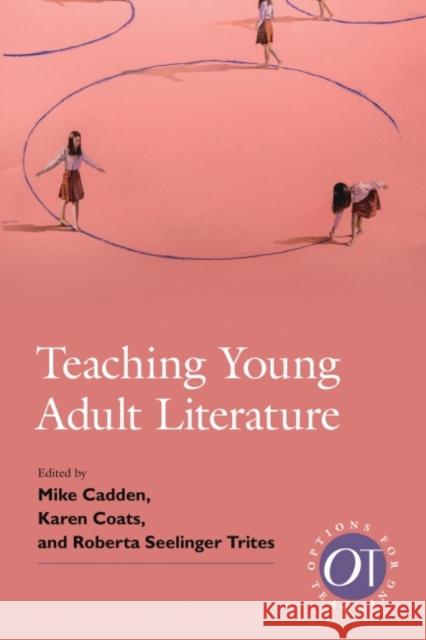 Teaching Young Adult Literature Mike Cadden Karen Coats Roberta S. Trites 9781603294553 Modern Language Association of America - książka