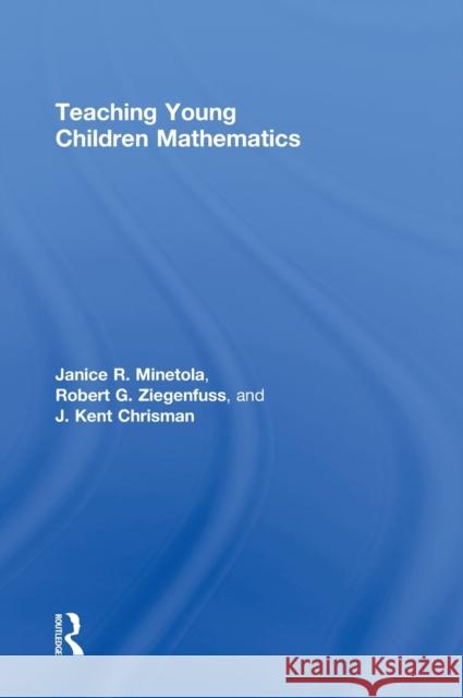 Teaching Young Children Mathematics Janice Minetola Robert G. Ziegenfuss Kent Chrisman 9780415641593 Routledge - książka