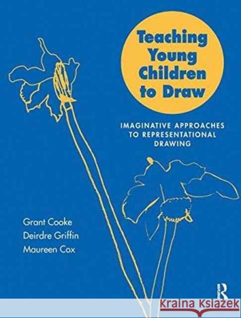 Teaching Young Children to Draw: Imaginative Approaches to Representational Drawing MR Grant B. Cooke Grant Cooke Dr Maureen V. Cox 9781138160217 Routledge - książka