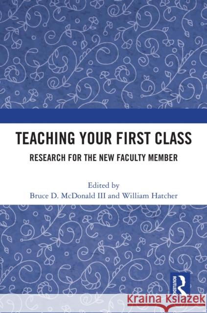 Teaching Your First Class: Research for the New Faculty Member Bruce D. McDonal William Hatcher 9781032720432 Routledge - książka