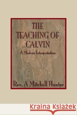Teachings of Calvin: A Modern Interpretation Hunter, A. Mitchell 9781579102173 Wipf & Stock Publishers - książka