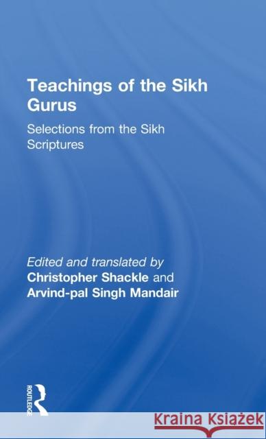 Teachings of the Sikh Gurus: Selections from the Sikh Scriptures Shackle, Christopher 9780415266031 Routledge - książka