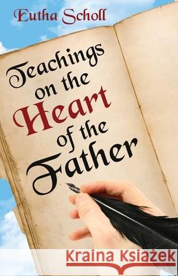 Teachings on the Heart of the Father Eutha Scholl 9781637696200 Trilogy Christian Publishing - książka