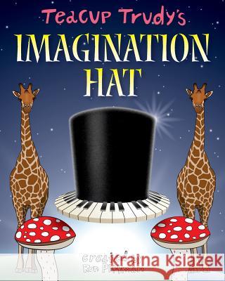 Teacup Trudy's The Imagination Hat: A Children's Story Book Pittman, Ron 9780692714324 Tender Times - książka