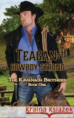 Teagan: Cowboy Strong: Christian Historical Western Kathleen Ball 9781657819665 Independently Published - książka