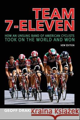 Team 7-Eleven: How an Unsung Band of American Cyclists Took on the World and Won Geoff Drake Jim Ochowicz  9781950484584 Spring Cedars LLC - książka