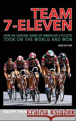 Team 7-Eleven: How an Unsung Band of American Cyclists Took on the World and Won Geoff Drake Jim Ochowicz  9781950484591 Spring Cedars LLC - książka