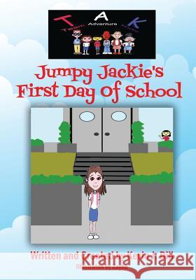 Team Adventure Kids: Jumpy Jackie's First Day of School Kevin J. Dill Zayha 9781478749035 Outskirts Press - książka