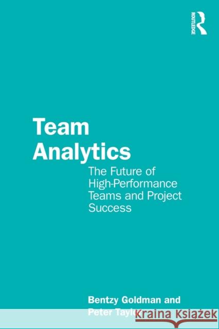 Team Analytics: The Future of High-Performance Teams and Project Success Goldman, Bentzy 9781032012285 Taylor & Francis Ltd - książka