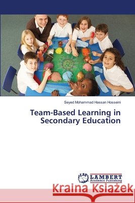Team-Based Learning in Secondary Education Hosseini Seyed Mohammad Hassan 9783659497971 LAP Lambert Academic Publishing - książka