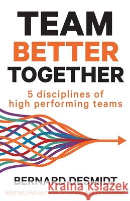 Team Better Together: 5 disciplines of high performing teams Bernard Desmidt 9780645362404 Bookpod - książka