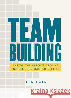 Team Building: A Memoir about Family and the Fight for Workers' Rights Gwin, Ben 9781953368331 Belt Publishing - książka