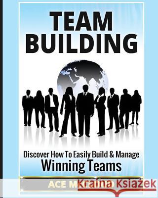 Team Building: Discover How To Easily Build & Manage Winning Teams Ace McCloud 9781640480773 Pro Mastery Publishing - książka